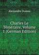 Charles Le Temeraire, Volume 1 (German Edition), Alexandre Dumas 
