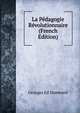 La Pedagogie Revolutionnaire (French Edition), Georges Ed Dumesnil 