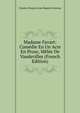 Madame Favart: Comedie En Un Acte En Prose, Melee De Vaudevilles (French Edition), Charles Francois Jean Baptiste Moreau 