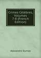 Crimes Celebres, Volumes 7-8 (French Edition), Alexandre Dumas 