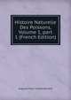 Histoire Naturelle Des Poissons, Volume 1, part 1 (French Edition), Auguste Henri Andre Dumeril 