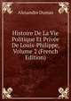 Histoire De La Vie Politique Et Privee De Louis-Philippe, Volume 2 (French Edition), Alexandre Dumas 