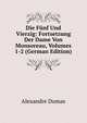 Die F?nf Und Vierzig: Fortsetzung Der Dame Von Monsoreau, Volumes 1-2 (German Edition), Alexandre Dumas 