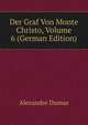 Der Graf Von Monte Christo, Volume 6 (German Edition), Alexandre Dumas 