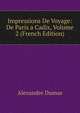 Impressions De Voyage: De Paris a Cadix, Volume 2 (French Edition), Alexandre Dumas 