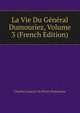 La Vie Du General Dumouriez, Volume 3 (French Edition), Charles Francois Du Perier Dumouriez 
