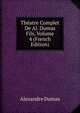 Theatre Complet De Al. Dumas Fils, Volume 4 (French Edition), Alexandre Dumas 