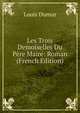 Les Trois Demoiselles Du Pere Maire: Roman (French Edition), Louis Dumur 