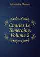 Charles Le Temeraine, Volume 2, Alexandre Dumas 
