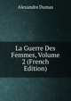 La Guerre Des Femmes, Volume 2 (French Edition), Alexandre Dumas 
