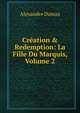 Cr?ation & Redemption: La Fille Du Marquis, Volume 2, Alexandre Dumas 