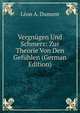Vergnugen Und Schmerz: Zur Theorie Von Den Gefuhlen (German Edition), Leon A. Dumont 