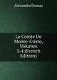 Le Comte De Monte-Cristo, Volumes 3-4 (French Edition), Alexandre Dumas 