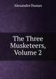 The Three Musketeers, Volume 2, Alexandre Dumas 