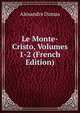 Le Monte-Cristo, Volumes 1-2 (French Edition), Alexandre Dumas 