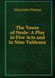 The Tower of Nesle: A Play in Five Acts and in Nine Tableaux, Alexandre Dumas 