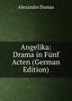 Angelika: Drama in Funf Acten (German Edition), Alexandre Dumas 