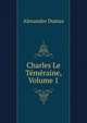 Charles Le Temeraine, Volume 1, Alexandre Dumas 