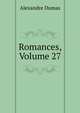 Romances, Volume 27, Alexandre Dumas 