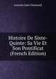 Histoire De Sixte-Quinte: Sa Vie Et Son Pontificat (French Edition), Antoine Jules Dumesnil 
