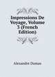 Impressions De Voyage, Volume 3 (French Edition), Alexandre Dumas 