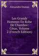 Les Grands Hommes En Robe De Chambre: Cesar, Volume 2 (French Edition), Alexandre Dumas 