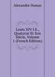 Louis XIV I.E., Quatorze Et Son Siecle, Volume 1 (French Edition), Alexandre Dumas 
