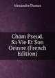 Cham Pseud. Sa Vie Et Son Oeuvre (French Edition), Alexandre Dumas 