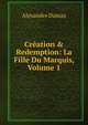 Cr?ation & Redemption: La Fille Du Marquis, Volume 1, Alexandre Dumas 