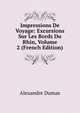 Impressions De Voyage: Excursions Sur Les Bords Du Rhin, Volume 2 (French Edition), Alexandre Dumas 