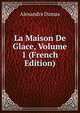 La Maison De Glace, Volume 1 (French Edition), Alexandre Dumas 