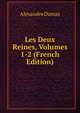 Les Deux Reines, Volumes 1-2 (French Edition), Alexandre Dumas 