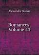 Romances, Volume 43, Alexandre Dumas 