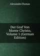 Der Graf Von Monte Christo, Volume 1 (German Edition), Alexandre Dumas 