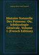 Histoire Naturelle Des Poissons: Ou, Ichthyologie Generale, Volume 1 (French Edition), Auguste Henri Andre Dumeril 