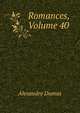 Romances, Volume 40, Alexandre Dumas 