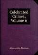 Celebrated Crimes, Volume 6, Alexandre Dumas 