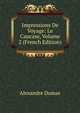 Impressions De Voyage: Le Caucase, Volume 2 (French Edition), Alexandre Dumas 