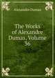 The Works of Alexandre Dumas, Volume 36, Alexandre Dumas 