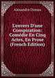 L'envers D'une Conspiration: Com?die En Cinq Actes, En Prose (French Edition), Alexandre Dumas 
