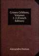 Crimes Celebres, Volumes 1-2 (French Edition), Alexandre Dumas 