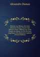 Th?r?se; La Maison Du Vent; Histoires Vraies; Encore Une Histoire Vraie; Offland; Les Trois Chants Du Bossu; La Fin De L'air; Ang?lique; Une Ex?cution Capitale (French Edition), Alexandre Dumas 