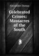 Celebrated Crimes: Massacres of the South, Alexandre Dumas 