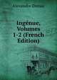 Ingenue, Volumes 1-2 (French Edition), Alexandre Dumas 