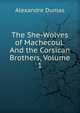 The She-Wolves of Machecoul: And the Corsican Brothers, Volume 1, Alexandre Dumas 