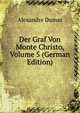 Der Graf Von Monte Christo, Volume 5 (German Edition), Alexandre Dumas 
