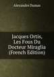 Jacques Ortis, Les Fous Du Docteur Miraglia (French Edition), Alexandre Dumas 