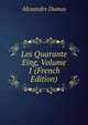 Les Quarante Eing, Volume 1 (French Edition), Alexandre Dumas 