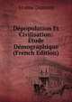 Depopulation Et Civilisation: Etude Demographique (French Edition), Arsene Dumont 
