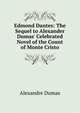 Edmond Dantes: The Sequel to Alexander Dumas' Celebrated Novel of the Count of Monte Cristo, Alexandre Dumas 